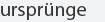 urspruenge
